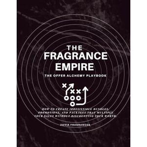 Ellis, Dominique The Offer Alchemy Playbook: How to Create Irresistible Bundles, Promotions, and Packages That Multiply Your Sales Without Discounting Your Worth. (The Fragrance Empire Series) Ellis, Dominique The Offer Alchemy Playbook: How to Create Irresistible Bundles, Promotions, and Packages That Multiply Your Sales Without Discounting Your Worth. (The Fragrance Empire Series)