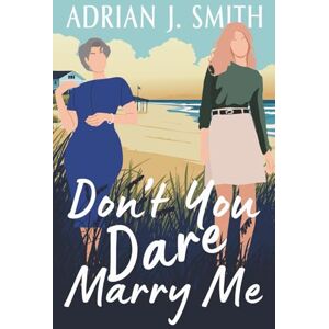 Smith, Adrian J. Don't You Dare Marry Me (Love in Massachusetts) Smith, Adrian J. Don't You Dare Marry Me (Love in Massachusetts)