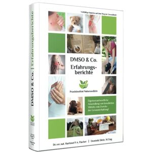 Dietz Erfahrungsberichte mit DMSO & Co.: Ihr Gesundheitswerkzeugkasten für zu Hause oder in der Praxis Dietz Erfahrungsberichte mit DMSO & Co.: Ihr Gesundheitswerkzeugkasten für zu Hause oder in der Praxis