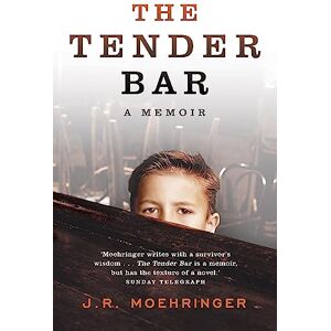 R Moehringer, J The Tender Bar: Now a Major Film Directed by George Clooney and Starring Ben Affleck R Moehringer, J The Tender Bar: Now a Major Film Directed by George Clooney and Starring Ben Affleck