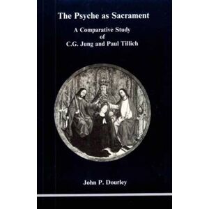 Dourley, John P. Psyche as Sacrament: A Comparative Study of C.G. Jung and Paul Tillich Dourley, John P. Psyche as Sacrament: A Comparative Study of C.G. Jung and Paul Tillich