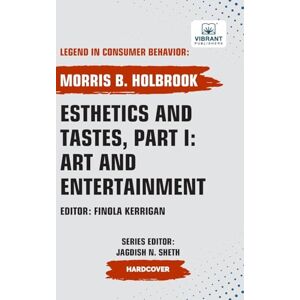 Holbrook, Morris B. Esthetics and Tastes, Part I: Art and Entertainment (Legend in Consumer Behavior) Holbrook, Morris B. Esthetics and Tastes, Part I: Art and Entertainment (Legend in Consumer Behavior)