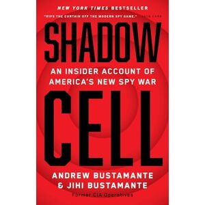 Bustamante, Andrew Shadow Cell: An Insider Account of America's New Spy War Bustamante, Andrew Shadow Cell: An Insider Account of America's New Spy War