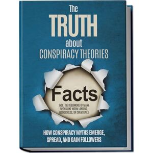 Brunow, Sebastian The Truth About Conspiracy Theories: How Conspiracy Myths Emerge, Spread, and Gain Followers – including the Debunking of Many Myths like Moon Landing, Rothschilds, or Chemtrails Brunow, Sebastian The Truth About Conspiracy Theories: How Conspiracy Myths Emerge, Spread, and Gain Followers – including the Debunking of Many Myths like Moon Landing, Rothschilds, or Chemtrails