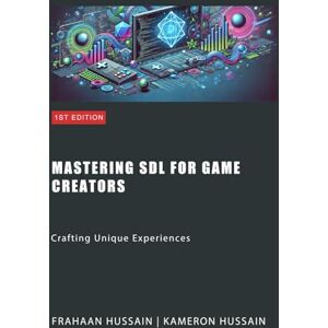 Hussain, Frahaan Mastering SDL for Game Creators: Crafting Unique Experiences (SDL Game Development Series) Hussain, Frahaan Mastering SDL for Game Creators: Crafting Unique Experiences (SDL Game Development Series)