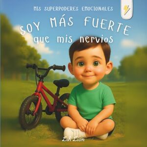 Lion, Lili Soy más fuerte que mis nervios: Un cuento sobre emociones para ayudar a los niños a gestionar los nervios y fortalecer su confianza (Mis superpoderes emocionales) Lion, Lili Soy más fuerte que mis nervios: Un cuento sobre emociones para ayudar a los niños a gestionar los nervios y fortalecer su confianza (Mis superpoderes emocionales)