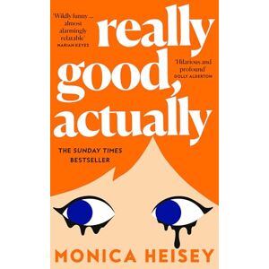 Heisey, Monica Really Good, Actually: The hilarious Sunday Times bestselling novel of the summer Heisey, Monica Really Good, Actually: The hilarious Sunday Times bestselling novel of the summer