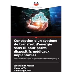 Mehta, Jeetkumar Conception d'un système de transfert d'énergie sans fil pour petits dispositifs médicaux implantables Mehta, Jeetkumar Conception d'un système de transfert d'énergie sans fil pour petits dispositifs médicaux implantables