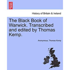 Anonymous The Black Book of Warwick. Transcribed and Edited by Thomas Kemp. Anonymous The Black Book of Warwick. Transcribed and Edited by Thomas Kemp.
