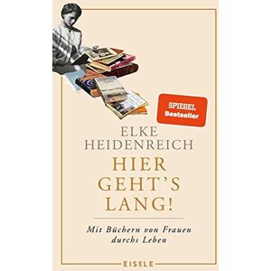 Heidenreich, Elke Hier geht's lang!: Mit Büchern von Frauen durchs Leben Elke Heidenreich über die prägenden Lektüren ihres Lebens eine weibliche Leseautobiographie Heidenreich, Elke Hier geht's lang!: Mit Büchern von Frauen durchs Leben Elke Heidenreich über die prägenden Lektüren ihres Lebens eine weibliche Leseautobiographie