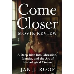 Roof, Jan J Come Closer Movie Review: The Official Companion – Every Whisper, Every Lens, Every Lie Roof, Jan J Come Closer Movie Review: The Official Companion – Every Whisper, Every Lens, Every Lie