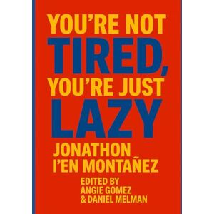 Montanez, Jonathon I'en You're Not Tired, You're Just Lazy Montanez, Jonathon I'en You're Not Tired, You're Just Lazy
