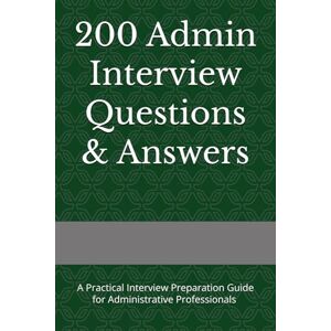 Cherub, Isabelle 200 Admin Interview Questions & Answers: A Practical Interview Preparation Guide for Administrative Professionals with Answer Frameworks Cherub, Isabelle 200 Admin Interview Questions & Answers: A Practical Interview Preparation Guide for Administrative Professionals with Answer Frameworks