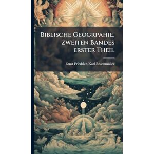 Biblische Geogrpahie, zweiten Bandes erster Theil Biblische Geogrpahie, zweiten Bandes erster Theil