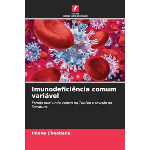Chaabene, Imene Imunodeficiência comum variável: Estudo num único centro na Tunísia e revisão da literatura Chaabene, Imene Imunodeficiência comum variável: Estudo num único centro na Tunísia e revisão da literatura