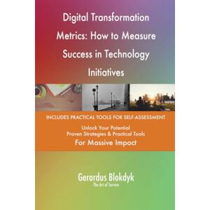 Gerardus Blokdyk - The Art of Service Digital Transformation Metrics: How to Measure Success in Technology Initiatives Gerardus Blokdyk - The Art of Service Digital Transformation Metrics: How to Measure Success in Technology Initiatives