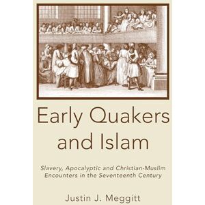 Meggitt, Justin J. Early Quakers and Islam: Slavery, Apocalyptic and Christian-Muslim Encounters in the Seventeenth Century (Studies on Inter-religious Relations) Meggitt, Justin J. Early Quakers and Islam: Slavery, Apocalyptic and Christian-Muslim Encounters in the Seventeenth Century (Studies on Inter-religious Relations)