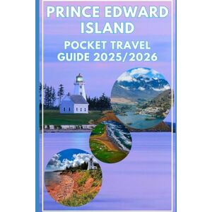 Abel, Sandra PRINCE EDWARD ISLAND POCKET TRAVEL GUIDE 2025/2026: Discover Coastal Beauty, Local Culture & Hidden Gems in Canada’s Storybook Island Abel, Sandra PRINCE EDWARD ISLAND POCKET TRAVEL GUIDE 2025/2026: Discover Coastal Beauty, Local Culture & Hidden Gems in Canada’s Storybook Island