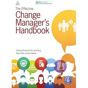 The Effective Change Manager's Handbook: Essential Guidance to the Change Management Body of Knowledge The Effective Change Manager's Handbook: Essential Guidance to the Change Management Body of Knowledge