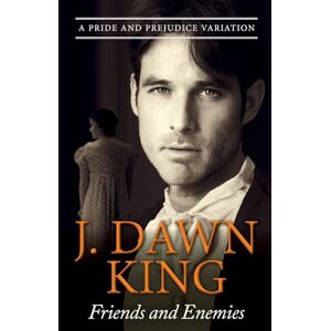 King, J Dawn Friends and Enemies: A Pride & Prejudice Variation (Marrying Mr. Darcy, Regency) King, J Dawn Friends and Enemies: A Pride & Prejudice Variation (Marrying Mr. Darcy, Regency)