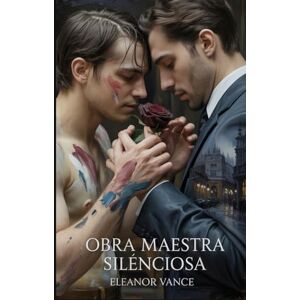 Vance, Eleanor Obra maestra silenciosa: Un romance oscuro entre enemigos y amantes de la mafia MM. Donde el arte y el poder del hampa encienden una obsesión prohibida. Vance, Eleanor Obra maestra silenciosa: Un romance oscuro entre enemigos y amantes de la mafia MM. Donde el arte y el poder del hampa encienden una obsesión prohibida.