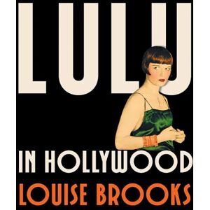 Brooks, Louise Lulu In Hollywood: Expanded Edition Brooks, Louise Lulu In Hollywood: Expanded Edition