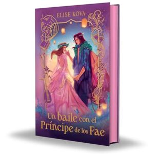 Kova, Elise Un Baile Con El Principe de Los Fae Ed. Coleccionista (Umbriel narrativa) Kova, Elise Un Baile Con El Principe de Los Fae Ed. Coleccionista (Umbriel narrativa)