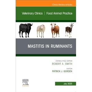 Mastitis in Ruminants, An Issue of Veterinary Clinics of North America: Food Animal Practice (Volume 41-2) (The Clinics: Veterinary Medicine, Volume 41-2) Mastitis in Ruminants, An Issue of Veterinary Clinics of North America: Food Animal Practice (Volume 41-2) (The Clinics: Veterinary Medicine, Volume 41-2)