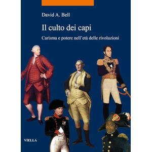 Bell, David A Il Culto Dei Capi: Carisma E Potere Nelleta Delle Rivoluzioni (La storia. Temi, 112) Bell, David A Il Culto Dei Capi: Carisma E Potere Nelleta Delle Rivoluzioni (La storia. Temi, 112)