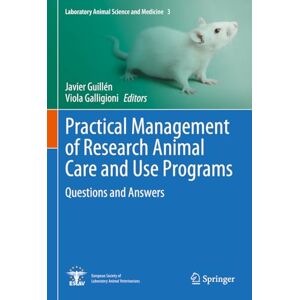 Practical Management of Research Animal Care and Use Programs: Questions and Answers: 3 (Laboratory Animal Science and Medicine, 3) Practical Management of Research Animal Care and Use Programs: Questions and Answers: 3 (Laboratory Animal Science and Medicine, 3)