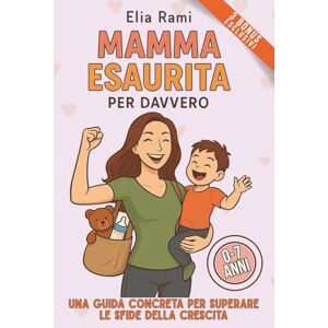 Rami, Elia Mamma Esaurita per davvero: La guida pratica per mamme stressate: come sopravvivere ai primi 7 anni senza perdere se stesse. Consigli veri, soluzioni concrete e zero sensi di colpa Rami, Elia Mamma Esaurita per davvero: La guida pratica per mamme stressate: come sopravvivere ai primi 7 anni senza perdere se stesse. Consigli veri, soluzioni concrete e zero sensi di colpa