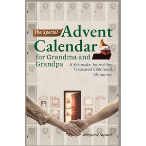Steinert, Wilfried W. The Special Advent Calendar for Grandma and Grandpa: A Keepsake Journal for Treasured Childhood Memories Steinert, Wilfried W. The Special Advent Calendar for Grandma and Grandpa: A Keepsake Journal for Treasured Childhood Memories