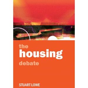 Lowe, Stuart The housing debate: Policy and Politics in the Twenty-first Century Lowe, Stuart The housing debate: Policy and Politics in the Twenty-first Century