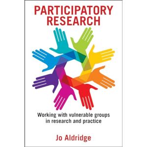 Aldridge, Jo Participatory research: Working with Vulnerable Groups in Research and Practice Aldridge, Jo Participatory research: Working with Vulnerable Groups in Research and Practice