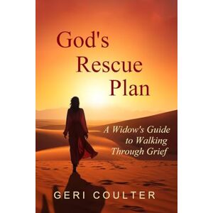 Coulter, Geri God's Rescue Plan: A Widow's Guide to Walking Through Grief Coulter, Geri God's Rescue Plan: A Widow's Guide to Walking Through Grief
