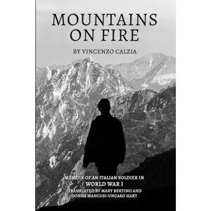 Calzia, Vincenzo Mountains on Fire: Memoir of an Italian Soldier in World War I Calzia, Vincenzo Mountains on Fire: Memoir of an Italian Soldier in World War I