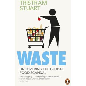 Stuart, Tristram Waste: Uncovering the Global Food Scandal Stuart, Tristram Waste: Uncovering the Global Food Scandal
