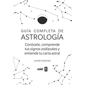 Edington, Louise Guia Completa de Astrologia: Conocete, Comprende Tus Signos Zodiacales Y Entiende Tu Carta Astral Edington, Louise Guia Completa de Astrologia: Conocete, Comprende Tus Signos Zodiacales Y Entiende Tu Carta Astral
