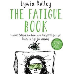 Rolley, Lydia The Fatigue Book: Chronic fatigue syndrome and long COVID fatigue: practical tips for recovery Rolley, Lydia The Fatigue Book: Chronic fatigue syndrome and long COVID fatigue: practical tips for recovery