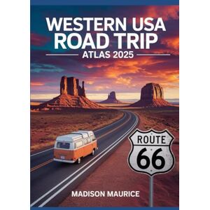 Maurice, Madison Western USA Road Trip Atlas 2025: Detailed Maps, Routes & Travel Tips for the Modern Explorer Maurice, Madison Western USA Road Trip Atlas 2025: Detailed Maps, Routes & Travel Tips for the Modern Explorer
