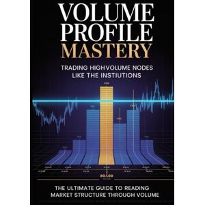 acosta, luis Volume Profile Mastery: Trading High-Volume Nodes Like the Institutions: Identify Where Smart Money Accumulates and Distributes—The Ultimate Guide to ... (The Institutional Trading Blueprint Series) acosta, luis Volume Profile Mastery: Trading High-Volume Nodes Like the Institutions: Identify Where Smart Money Accumulates and Distributes—The Ultimate Guide to ... (The Institutional Trading Blueprint Series)