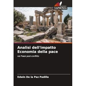 de la Paz Padilla, Edwin Analisi dell'impatto Economia della pace: nei Paesi post-conflitto de la Paz Padilla, Edwin Analisi dell'impatto Economia della pace: nei Paesi post-conflitto