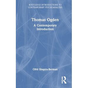Shapira-Berman, Ofrit Thomas Ogden: A Contemporary Introduction (Routledge Introductions to Contemporary Psychoanalysis) Shapira-Berman, Ofrit Thomas Ogden: A Contemporary Introduction (Routledge Introductions to Contemporary Psychoanalysis)