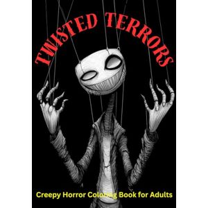 of the Art, Color Twisted Terrors coloring book: Creepy Horror Coloring Book for Adults of the Art, Color Twisted Terrors coloring book: Creepy Horror Coloring Book for Adults