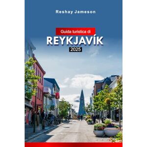 Jameson, Reshay Guida turistica di Reykjavík 2025: Esplora le attrazioni, la cultura, la cucina, le gemme nascoste del sud-ovest dell'Islanda con consigli utili e consigli economici Jameson, Reshay Guida turistica di Reykjavík 2025: Esplora le attrazioni, la cultura, la cucina, le gemme nascoste del sud-ovest dell'Islanda con consigli utili e consigli economici