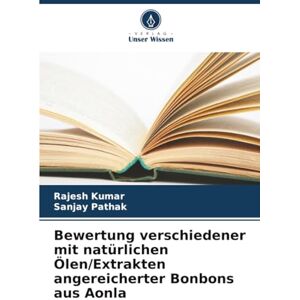 Kumar, Rajesh Bewertung verschiedener mit natürlichen Ölen/Extrakten angereicherter Bonbons aus Aonla Kumar, Rajesh Bewertung verschiedener mit natürlichen Ölen/Extrakten angereicherter Bonbons aus Aonla