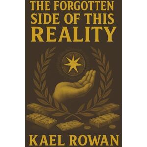 Rowan, Kael The Forgotten Side of This Reality Rowan, Kael The Forgotten Side of This Reality