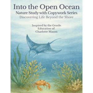 Press, StoryWood Into the Open Ocean: A Nature Study with Copywork – Discovering Life Beyond the Shore: Discovering Sea Creatures and Habitats Through Gentle Lessons, ... and Art (The Nature Study Copywork Series) Press, StoryWood Into the Open Ocean: A Nature Study with Copywork – Discovering Life Beyond the Shore: Discovering Sea Creatures and Habitats Through Gentle Lessons, ... and Art (The Nature Study Copywork Series)
