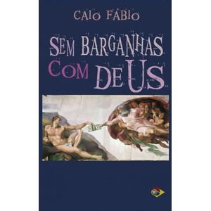 D'ARAÚJO FILHO, CAIO FÁBIO Sem Barganhas com Deus D'ARAÚJO FILHO, CAIO FÁBIO Sem Barganhas com Deus