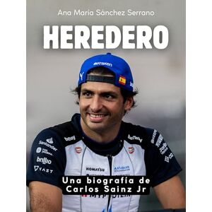 Sánchez Serrano, Ana María Heredero: Una biografía de Carlos Sainz Jr. Edición de tapa dura de alta calidad Sánchez Serrano, Ana María Heredero: Una biografía de Carlos Sainz Jr. Edición de tapa dura de alta calidad